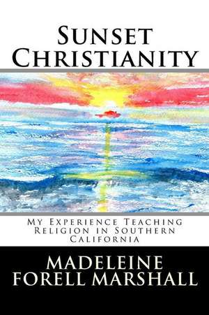 Sunset Christianity de Madeleine Forell Marshall