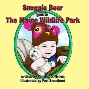 Snuggie Bear Goes to the Maine Wildlife Park de Cynthia D. Grimm