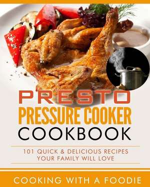 Presto Pressure Cooker Cookbook de Cooking with a. Foodie