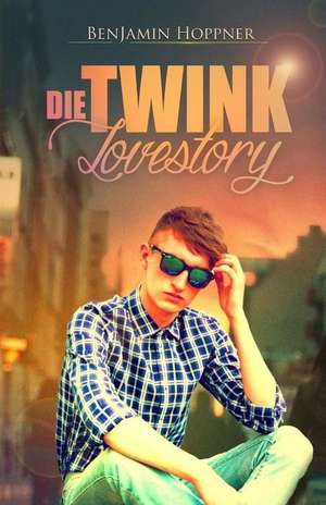 Die Twink Lovestory [Gay Erotik Romance] de Benjamin Hoppner