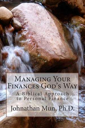 Managing Your Finances God's Way de Dr Johnathan Mun