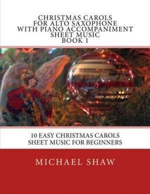 Christmas Carols for Alto Saxophone with Piano Accompaniment Sheet Music Book 1 de Michael Shaw