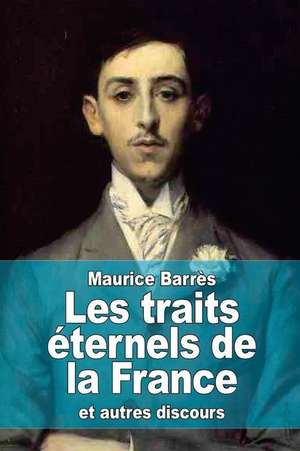 Les Traits Eternels de La France de Maurice Barres