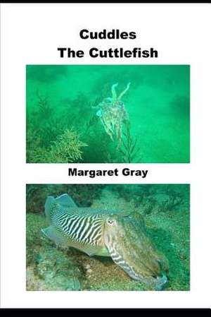 Cuddles the Cuttlefish de Mrs Margaret Gray