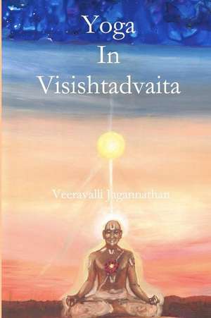 Yoga in Visishtadvaita de Sri Veeravalli Parthasarath Jagannathan