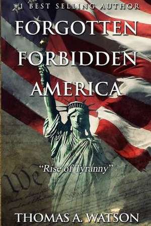 Forgotten Forbidden America de Thomas A. Watson