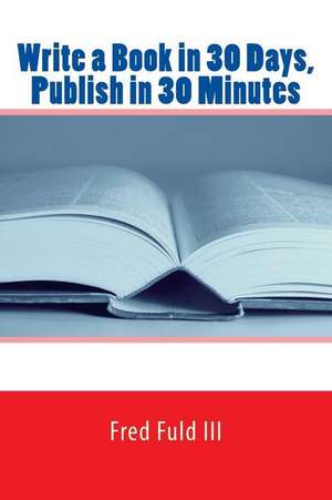 Write a Book in 30 Days, Publish in 30 Minutes de Fred Fuld III