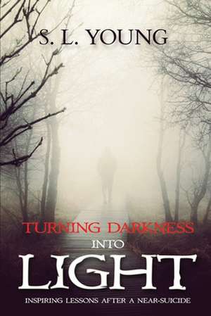Turning Darkness Into Light de S. L. Young