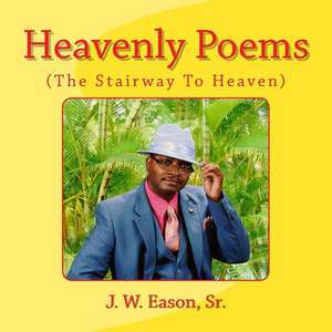 Heavenly Poems (the Stairway to Heaven) de MR J. W. Eason Sr