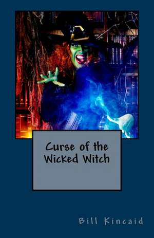 Curse of the Wicked Witch de Bill Kincaid