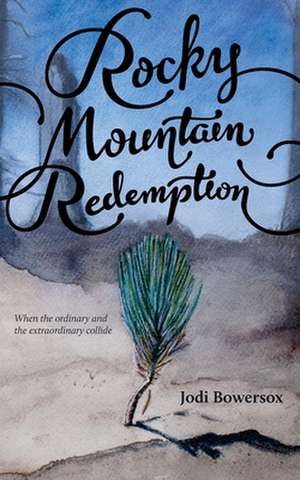 Rocky Mountain Redemption de Jodi Bowersox