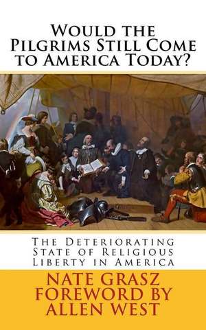 Would the Pilgrims Still Come to America Today? de Nate Steven Grasz