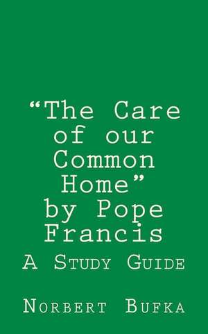 The Care of Our Common Home by Pope Francis de Norbert Bufka