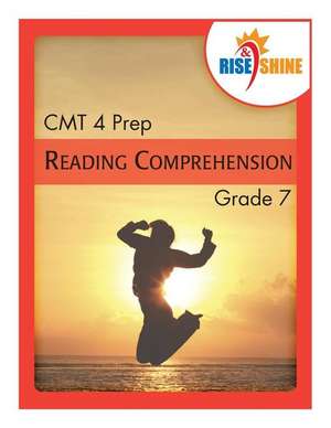 Rise & Shine Cmt 4 Prep Grade 7 Reading Comprehension de Jonathan D. Kantrowitz