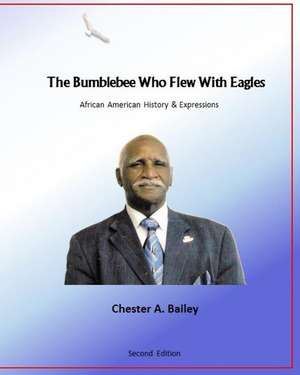 The Bumblebee Who Flew with Eagles de Chester a. Bailey