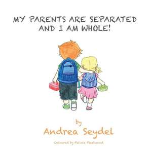 My Parents Are Separated and I Am Whole de Andrea Seydel