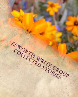 Epworth Write Group Collected Stories de Beth Robinson