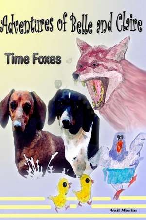 Adventures of Belle and Claire - Time Foxes de Gail Martin