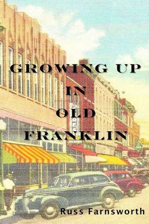 Growing Up in Old Franklin de Russ Farnsworth