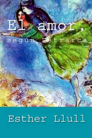 El Amor, Segun Petrarca de Esther Llull