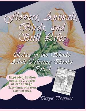 Flowers, Animals, Birds, and Still Lifes Expanded Edition de Tanya Provines