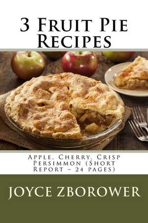 3 Fruit Pie Recipes de Joyce Zborower