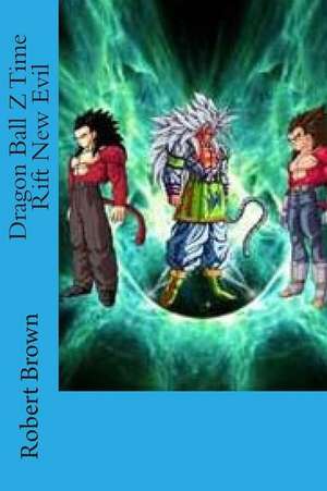 Dragon Ball Z Time Rift New Evil de Robert Lee Brown