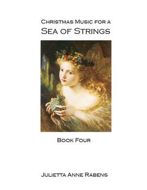 Christmas Music for a Sea of Strings de Julietta Anne Rabens