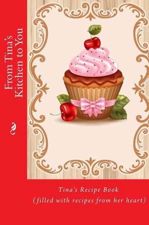 From Tina's Kitchen to You de Alice E. Tidwell