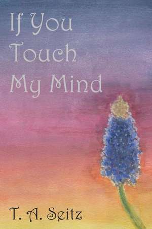 If You Touch My Mind de T. a. Seitz