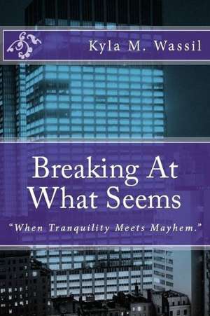 Breaking at What Seems de Kyla M. Wassil