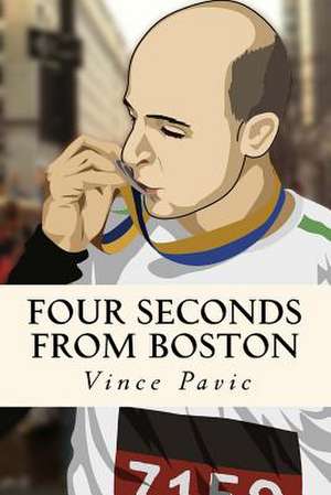 Four Seconds from Boston de Vince Pavic