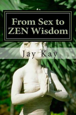 From Sex to Zen Wisdom de Jay Kay