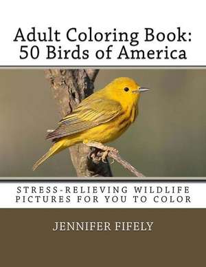 50 Birds of America (Stress-Relieving Wildlife Pictures for You to Color) de Jennifer Fifely