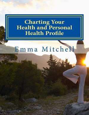 Charting Your Health and Personal Health Profile de Emma Mitchell