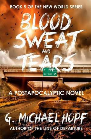 Blood, Sweat & Tears de G. Michael Hopf