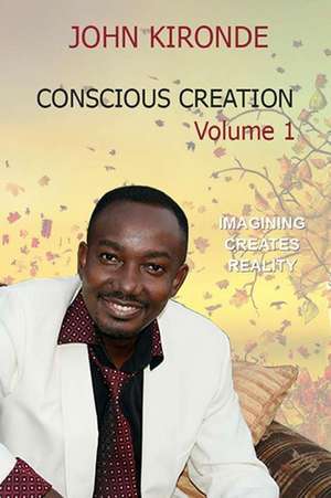 Conscious Creation de John Kironde