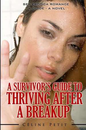 A Survivor's Guide to Thriving After a Breakup de Celine Petit