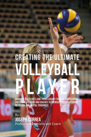 Creating the Ultimate Volleyball Player de Correa (Professional Athlete and Coach)