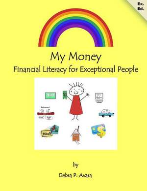 My Money Financial Literacy for Exceptional People de Debra Avara