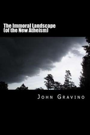 The Immoral Landscape (of the New Atheism) de John Gravino