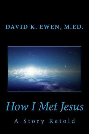 How I Met Jesus de David K. Ewen