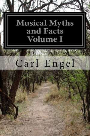 Musical Myths and Facts Volume I de Carl Engel