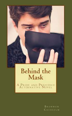 Behind the Mask de Bronwen Chisholm