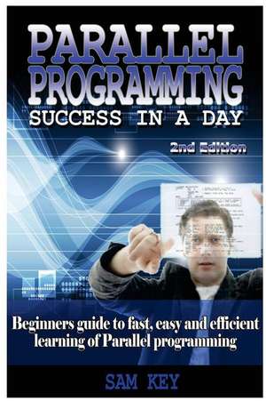 Parallel Programming Success in a Day de Sam Key