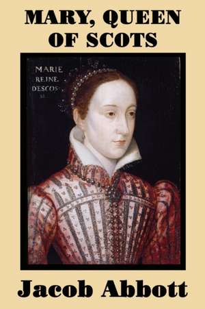 Mary, Queen of Scots de Jacob Abbott