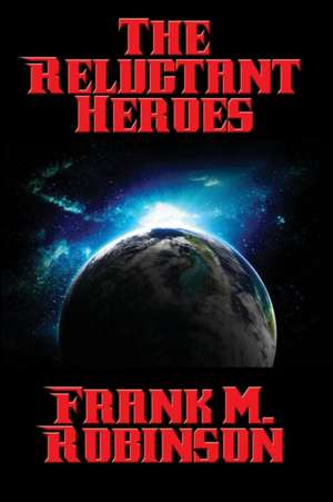 The Reluctant Heroes de Frank M. Robinson