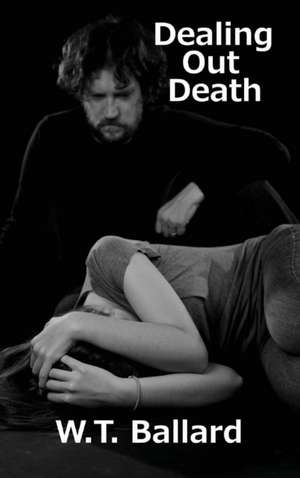 Dealing Out Death de W. T. Ballard