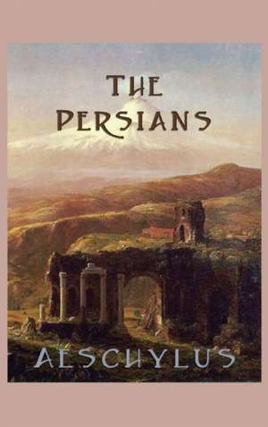 The Persians de Aeschylus Aeschylus