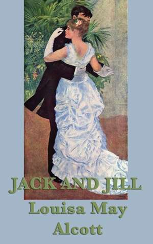 Jack and Jill de Louisa May Alcott